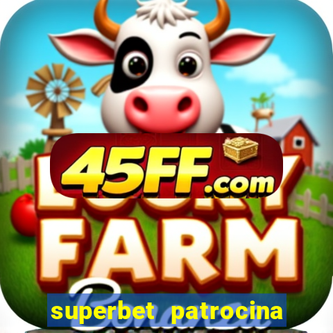 superbet patrocina quais times